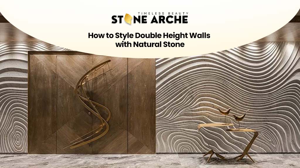 How to Style Double Height Walls with Natural Stone